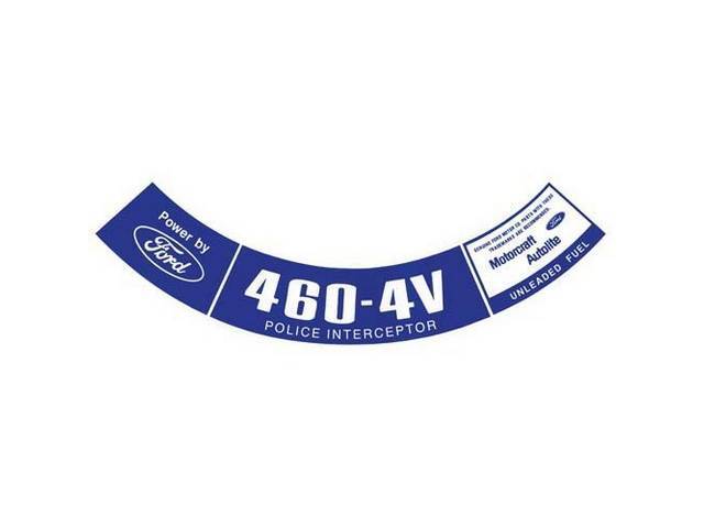 Air Cleaner Engine Decal, 460-4V Police Interceptor Unleaded Fuel